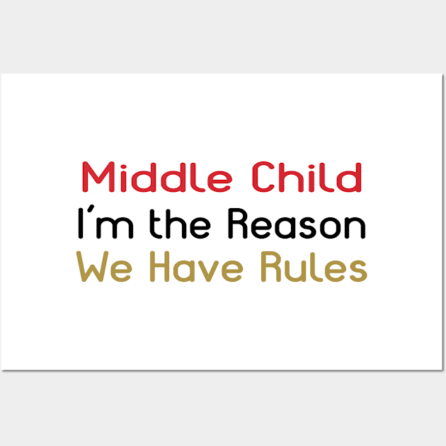 Middle Child - I'm The Reason We Have Rules Wall Art by PeppermintClover